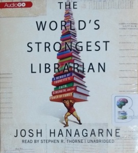 The World's Strongest Librarian written by Josh Hanagarne performed by Stephen R. Thorne on CD (Unabridged)